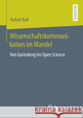 Wissenschaftskommunikation Im Wandel: Von Gutenberg Bis Open Science Rafael Ball 9783658315405 Springer vs