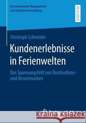Kundenerlebnisse in Ferienwelten: Das Spannungsfeld Von Destinations- Und Resortmarke Christoph Schneider 9783658315429 Springer Gabler