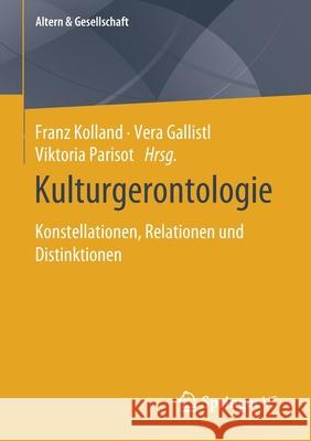 Kulturgerontologie: Konstellationen, Relationen Und Distinktionen Kolland, Franz 9783658315467 Springer vs