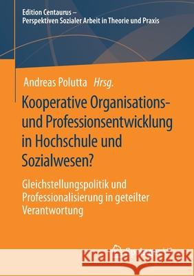 Kooperative Organisations- Und Professionsentwicklung in Hochschule Und Sozialwesen?: Gleichstellungspolitik Und Professionalisierung in Geteilter Ver Andreas Polutta 9783658316020 Springer vs