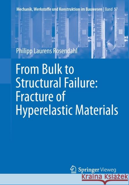 From Bulk to Structural Failure: Fracture of Hyperelastic Materials Philipp Laurens Rosendahl 9783658316044 Springer Vieweg