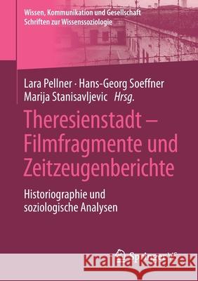 Theresienstadt - Filmfragmente Und Zeitzeugenberichte: Historiographie Und Soziologische Analysen Pellner, Lara 9783658316365 Springer vs