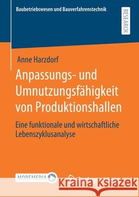 Anpassungs- Und Umnutzungsfähigkeit Von Produktionshallen: Eine Funktionale Und Wirtschaftliche Lebenszyklusanalyse Harzdorf, Anne 9783658316570 Springer Vieweg