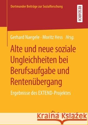 Alte Und Neue Soziale Ungleichheiten Bei Berufsaufgabe Und Rentenübergang: Ergebnisse Des Extend-Projektes Naegele, Gerhard 9783658316624 Springer vs