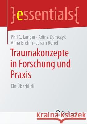 Traumakonzepte in Forschung Und Praxis: Ein Überblick Langer, Phil C. 9783658316822