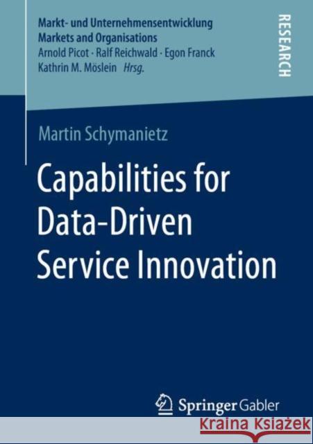 Capabilities for Data-Driven Service Innovation Martin Schymanietz 9783658316907 Springer Gabler