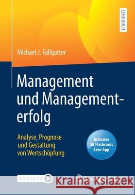 Management Und Managementerfolg: Analyse, Prognose Und Gestaltung Von Wertschöpfung Fallgatter, Michael J. 9783658316983 Springer Gabler