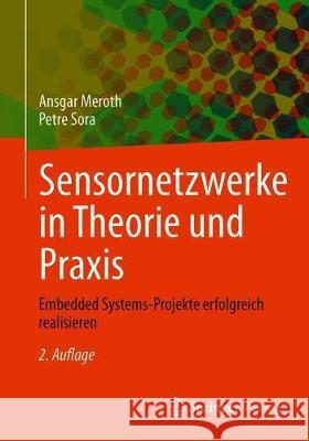 Sensornetzwerke in Theorie Und Praxis: Embedded Systems-Projekte Erfolgreich Realisieren Ansgar Meroth Petre Sora 9783658317089 Springer Vieweg
