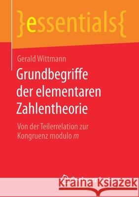 Grundbegriffe Der Elementaren Zahlentheorie: Von Der Teilerrelation Zur Kongruenz Modulo M Gerald Wittmann 9783658317553 Springer Spektrum