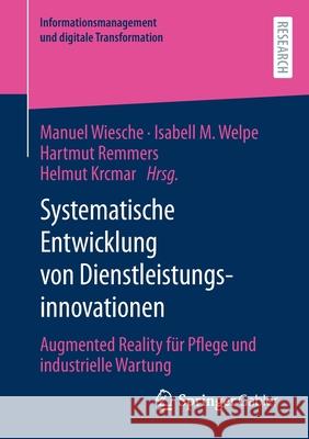 Systematische Entwicklung Von Dienstleistungsinnovationen: Augmented Reality Für Pflege Und Industrielle Wartung Wiesche, Manuel 9783658317676 Springer Gabler