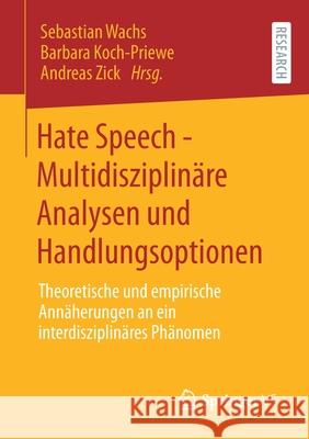 Hate Speech - Multidisziplinäre Analysen Und Handlungsoptionen: Theoretische Und Empirische Annäherungen an Ein Interdisziplinäres Phänomen Wachs, Sebastian 9783658317928