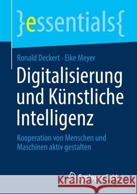 Digitalisierung Und Künstliche Intelligenz: Kooperation Von Menschen Und Maschinen Aktiv Gestalten Deckert, Ronald 9783658317942 Springer Gabler