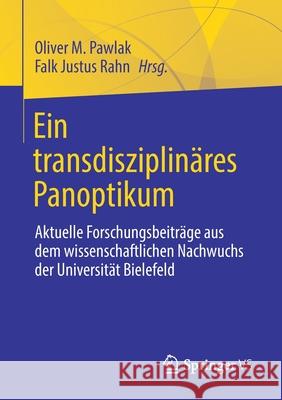 Ein Transdisziplinäres Panoptikum: Aktuelle Forschungsbeiträge Aus Dem Wissenschaftlichen Nachwuchs Der Universität Bielefeld Pawlak, Oliver M. 9783658317966 Springer vs