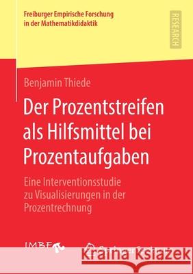 Der Prozentstreifen ALS Hilfsmittel Bei Prozentaufgaben: Eine Interventionsstudie Zu Visualisierungen in Der Prozentrechnung Benjamin Thiede 9783658318123 Springer Spektrum