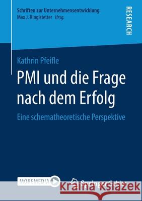 PMI Und Die Frage Nach Dem Erfolg: Eine Schematheoretische Perspektive Kathrin Pfeifle 9783658318147 Springer Gabler