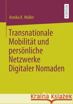 Transnationale Mobilität Und Persönliche Netzwerke Digitaler Nomaden Müller, Annika K. 9783658318550