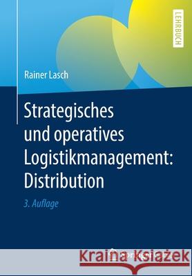 Strategisches Und Operatives Logistikmanagement: Distribution Rainer Lasch 9783658318680