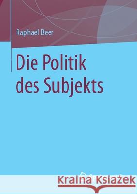 Die Politik Des Subjekts Raphael Beer 9783658318802 Springer vs