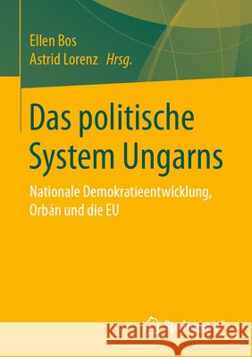 Das Politische System Ungarns: Nationale Demokratieentwicklung, Orbán Und Die Eu Bos, Ellen 9783658318994 Springer vs