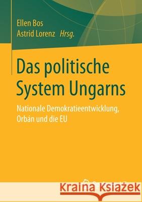 Das Politische System Ungarns: Nationale Demokratieentwicklung, Orbán Und Die Eu Bos, Ellen 9783658318994 Springer vs
