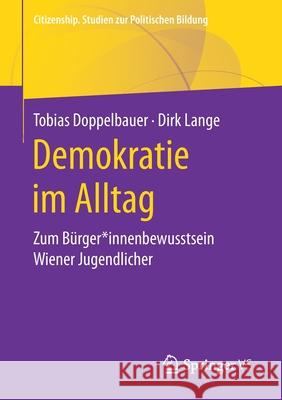 Demokratie Im Alltag: Zum Bürger*innenbewusstsein Wiener Jugendlicher Doppelbauer, Tobias 9783658319311 Springer vs