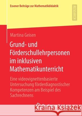 Grund- Und Förderschullehrpersonen Im Inklusiven Mathematikunterricht: Eine Videovignettenbasierte Untersuchung Förderdiagnostischer Kompetenzen Am Be Geisen, Martina 9783658319335