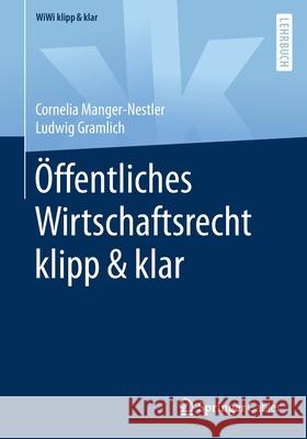 Öffentliches Wirtschaftsrecht Klipp & Klar Manger-Nestler, Cornelia 9783658319397 Springer Gabler