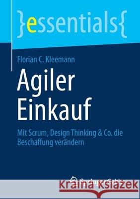 Agiler Einkauf: Mit Scrum, Design Thinking & Co. Die Beschaffung Verändern Kleemann, Florian C. 9783658319410