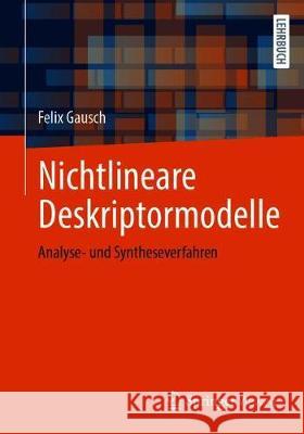 Nichtlineare Deskriptormodelle: Analyse- Und Syntheseverfahren Felix Gausch Nicolaos Dourdoumas 9783658319434 Springer Vieweg