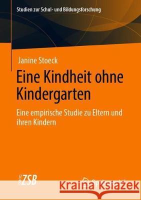 Eine Kindheit Ohne Kindergarten: Eine Empirische Studie Zu Eltern Und Ihren Kindern​ Stoeck, Janine 9783658319496 Springer vs