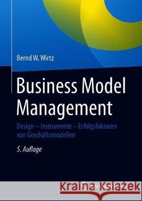 Business Model Management: Design - Instrumente - Erfolgsfaktoren Von Geschäftsmodellen Wirtz, Bernd W. 9783658319564