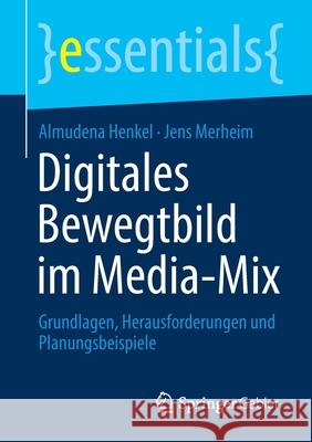 Digitales Bewegtbild Im Media-Mix: Grundlagen, Herausforderungen Und Planungsbeispiele Almudena Henkel Jens Merheim 9783658319625 Springer Gabler