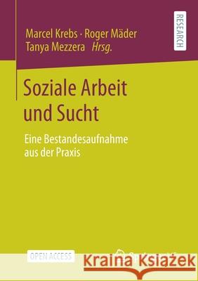 Soziale Arbeit Und Sucht: Eine Bestandesaufnahme Aus Der Praxis Marcel Krebs Roger M 9783658319939 Springer vs