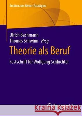 Theorie ALS Beruf: Festschrift Für Wolfgang Schluchter Bachmann, Ulrich 9783658319991 Springer vs