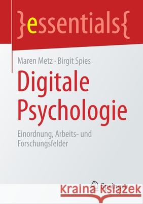 Digitale Psychologie: Einordnung, Arbeits- Und Forschungsfelder Maren Metz Birgit Spies 9783658320102 Springer
