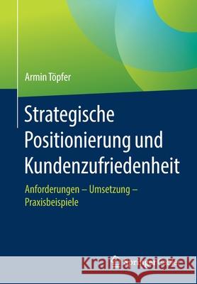 Strategische Positionierung Und Kundenzufriedenheit: Anforderungen - Umsetzung - Praxisbeispiele T 9783658320188 Springer Gabler