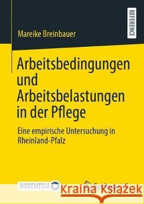 Arbeitsbedingungen Und Arbeitsbelastungen in Der Pflege: Eine Empirische Untersuchung in Rheinland-Pfalz Mareike Breinbauer 9783658320201 Springer vs