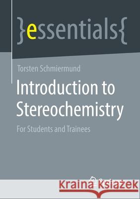 Introduction to Stereochemistry: For Students and Trainees Torsten Schmiermund 9783658320348 Springer