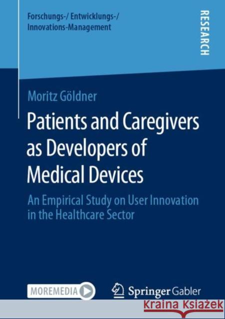 Patients and Caregivers as Developers of Medical Devices: An Empirical Study on User Innovation in the Healthcare Sector G 9783658320409 Springer Gabler
