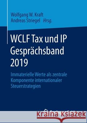 Wclf Tax Und IP Gesprächsband 2019: Immaterielle Werte ALS Zentrale Komponente Internationaler Steuerstrategien Kraft, Wolfgang W. 9783658320720