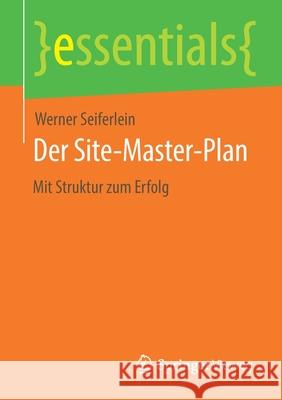 Der Site-Master-Plan: Mit Struktur Zum Erfolg Werner Seiferlein 9783658321031