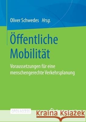 Öffentliche Mobilität: Voraussetzungen Für Eine Menschengerechte Verkehrsplanung Schwedes, Oliver 9783658321055 Springer vs