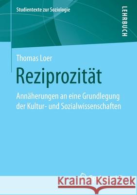 Reziprozität: Annäherungen an Eine Grundlegung Der Kultur- Und Sozialwissenschaften Loer, Thomas 9783658321116