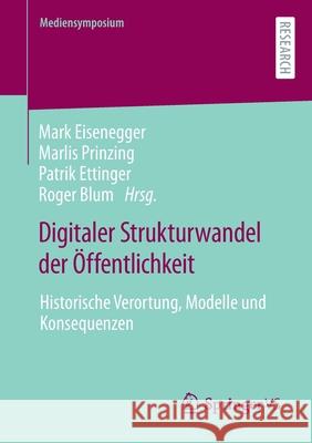 Digitaler Strukturwandel Der Öffentlichkeit: Historische Verortung, Modelle Und Konsequenzen Eisenegger, Mark 9783658321321 Springer vs