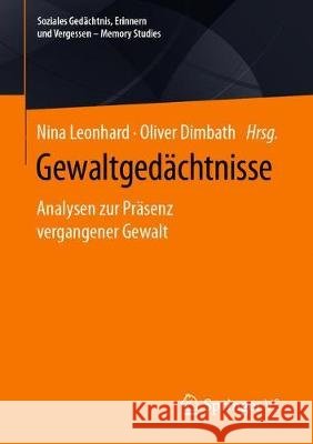 Gewaltgedächtnisse: Analysen Zur Präsenz Vergangener Gewalt Leonhard, Nina 9783658321413 Springer vs