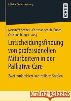 Entscheidungsfindung Von Professionellen Mitarbeitern in Der Palliative Care: Zwei Randomisiert-Kontrollierte Studien Schnell, Martin W. 9783658321666