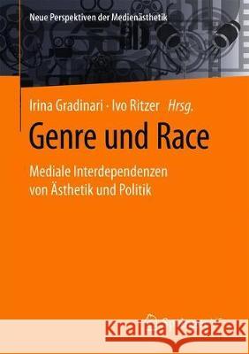 Genre Und Race: Mediale Interdependenzen Von Ästhetik Und Politik Gradinari, Irina 9783658321864 Springer vs