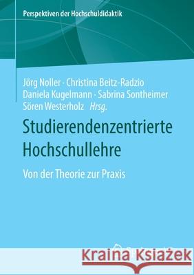 Studierendenzentrierte Hochschullehre: Von Der Theorie Zur Praxis J Noller Christina Beitz-Radzio Daniela Kugelmann 9783658322045