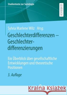 Geschlechterdifferenzen - Geschlechterdifferenzierungen: Ein Überblick Über Gesellschaftliche Entwicklungen Und Theoretische Positionen Wilz, Sylvia Marlene 9783658322106