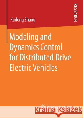 Modeling and Dynamics Control for Distributed Drive Electric Vehicles Xudong Zhang 9783658322120
